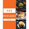 Pancakes 365: Enjoy 365 Days with Amazing Pancake Recipes in Your Own Pancake Cookbook! [book 1]