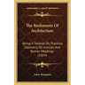 The Rudiments Of Architecture: Being A Treatise On Practical Geometry, On Grecian And Roman Moldings (1814)