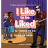 I Like To Be Liked: 12 Things To Do (All of the Time) To Be Liked