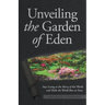 Unveiling the Garden of Eden: Stop Living at the Mercy of this World and Make the World Bow to Yours