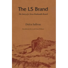The LS Brand: The Story of a Texas Panhandle Ranch