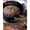 My Bread: The Revolutionary No-Work, No-Knead Method