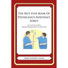 The Best Ever Book of Physician's Assistant Jokes: Lots and Lots of Jokes Specially Repurposed for You-Know-Who