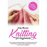 Knitting for Beginners: The A-Z guide to knitting patterns and stitches with pictures and illustrations. How to enjoy yourself while at home e