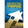 Prospecting with Purpose: How to Methodically Grow Your Real Estate Business
