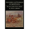Pioneer Cattlemen in Montana: The Story of the Circle C Ranch
