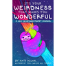 It's Your Weirdness That Makes You Wonderful: A Self-Acceptance Prompt Journal (Art Therapy, Anxiety Journal for Strong Women)