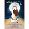 Moving with the Moon: Yoga, Movement and Meditation for Every Phase of your Menstrual Cycle and Beyond