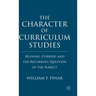 The Character of Curriculum Studies: Bildung, Currere, and the Recurring Question of the Subject