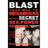 BLAST Your Way To Megabuck$ with my SECRET Sex-Power Formula: ...and other reflections upon the spiritual path