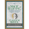 The Magic of Believing (Condensed Classics): The Immortal Program to Unlocking the Success-Power of Your Mind