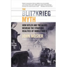 The Blitzkrieg Myth: How Hitler and the Allies Misread the Strategic Realities of World War II