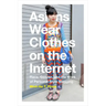 Asians Wear Clothes on the Internet: Race, Gender, and the Work of Personal Style Blogging