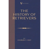 The History Of Retrievers (A Vintage Dog Books Breed Classic - Labrador - Flat-Coated Retriever - Golden Retriever)