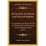The Scottish Ale-Brewer And Practical Maltster: A Comprehensive Digest Of The Art Of Brewing Ales According To The Scottish System (1847)