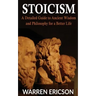 Stoicism: A Detailed Guide to Ancient Wisdom and Philosophy for a Better Life