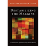 Destabilizing the Margins