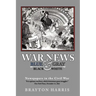 War News: Blue & Gray in Black & White: Newspapers in the Civil War