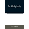The Bulkeley family; or the descendants of Rev. Peter Bulkeley, who settled at Concord, Mass., in 1636. Compiled at the request of Joseph E. Bulkeley