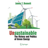 Unsustainable: The History and Politics of Green Energy