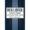 Your Lawyer: An Owner's Manual: A Business Owner's Guide to Managing Your Lawyer