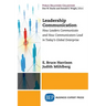 Leadership Communication: How Leaders Communicate and How Communicators Lead in the Today's Global Enterprise
