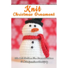 Knit Christmas Ornament: Cute Knit Christmas Tree Ornament Patterns To Make Your Home Beautifully: Perfect Gift Ideas for Christmas