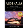 Australia: History of Australia: Discover the Major Events That Shaped the History of Australia