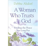 A Woman Who Trusts God: Finding the Peace You Long for