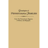 Genealogies of Pennsylvania Families. from the Pennsylvania Magazine of History and Biography