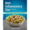 Anti-Inflammatory Diet Cookbook: The Complete Anti-Inflammatory Diet Recipe Cookbook For Your Everyday Meal To Decrease Inflammation, Have Less Pain,