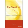 The Six Month Fix: Adventures in Rescuing Failing Companies