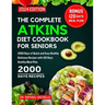 The Complete Atkins Diet Cookbook for Seniors 2024: 2000 Days of Quick and Easy Healthy Delicious Recipes with 120 Days Healthy Meal Plan