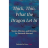 Thick, Thin, What The Dragon Let In: Stories, Rhymes, and Reveries