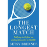 The Longest Match: Rallying to Defeat an Eating Disorder in Midlife