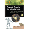 Great Feuds in Medicine: Ten of the Liveliest Disputes Ever
