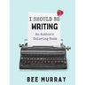 I Should Be Writing: An Author's Coloring Book