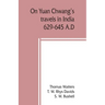 On Yuan Chwang's travels in India, 629-645 A.D.