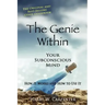 The Genie Within: Your Subconcious Mind--How It Works and How to Use It
