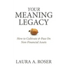 Your Meaning Legacy: How to Cultivate & Pass On Non-Financial Assets