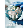 House Calls Around the World: A Global Medical Adventure