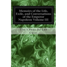 Memoirs of the Life, Exile, and Conversations of the Emperor Napoleon Volume III