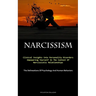 Narcissism: Clinical Insights Into Personality Disorders: Empowering Yourself In The Context Of Narcissistic Relationships (The Delineations Of Psycho