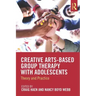 Creative Arts-Based Group Therapy with Adolescents: Theory and Practice