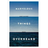 Marvelous Things Overheard