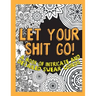Let Your Shit Go: A Book of Intricate and Detailed Swear Words