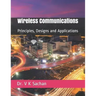 Wireless Communications: Principles, Designs and Applications
