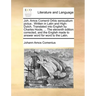 Joh. Amos Comenii Orbis Sensualium Pictus: . Written in Latin and High-Dutch, Translated Into English by Charles Hoole, ... the Eleventh Edition Corre