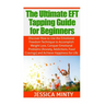 The Ultimate EFT Tapping Guide for Beginners: Discover How to Use the Emotional Freedom Technique to Accomplish Weight Loss, Conquer Emotional Problem