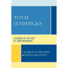Total Leaders 2.0: Leading in the Age of Empowerment